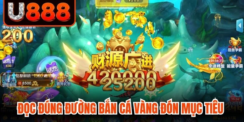 Đọc đúng đường bắn cá vàng giúp đón mục tiêu nhanh 