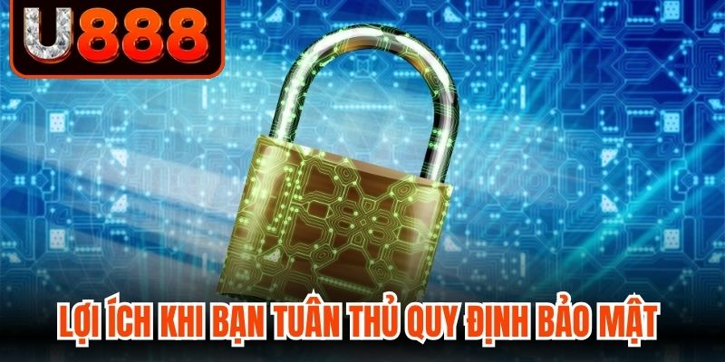 Lợi ích khi bạn tuân thủ quy định bảo mật tại U888
