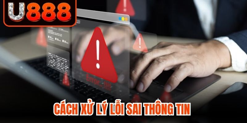 Cách xử lý lỗi sai thông tin