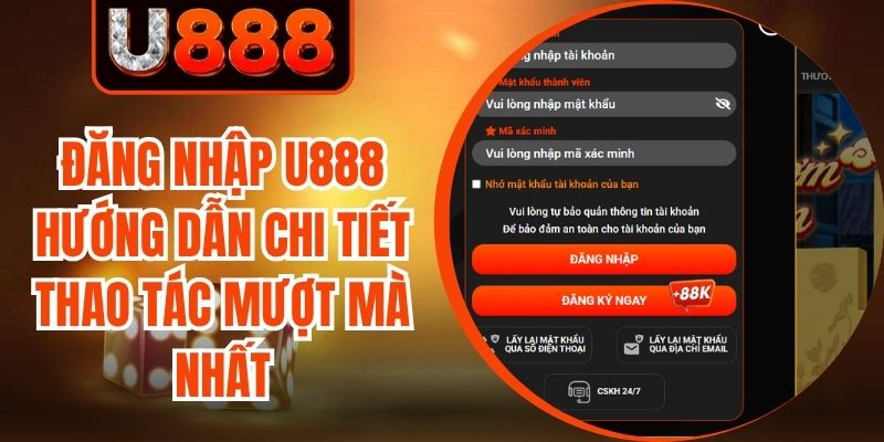 Đăng Nhập U888 Hướng Dẫn Chi Tiết Thao Tác Mượt Mà Nhất