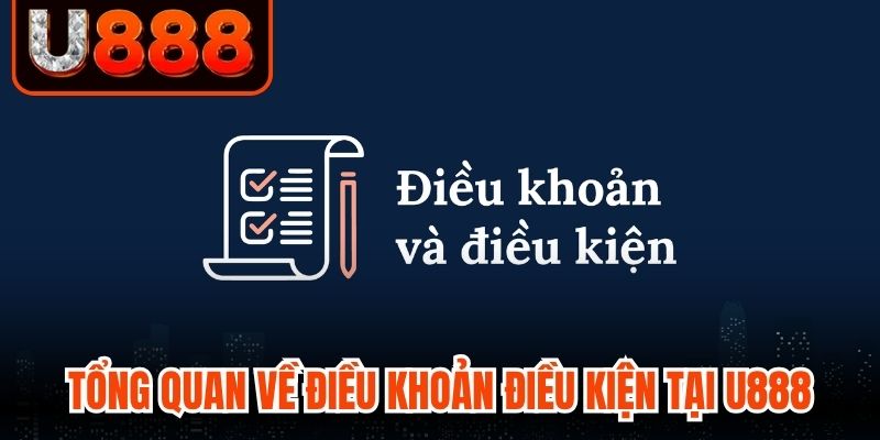 Tổng quan về điều khoản điều kiện tại U888