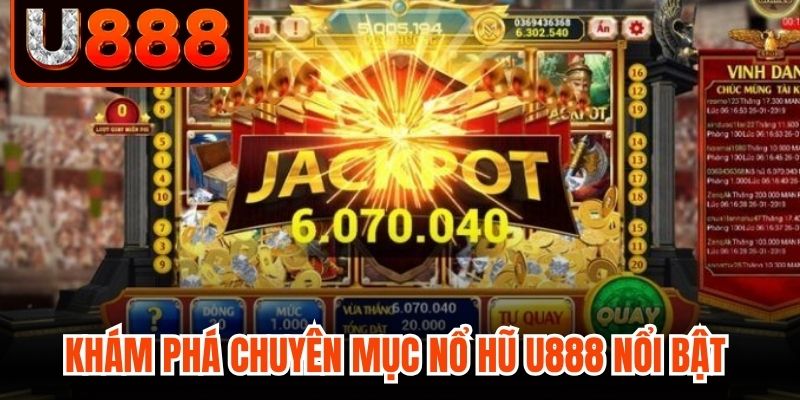Khám phá chuyên mục nổ hũ U888 nổi bật 