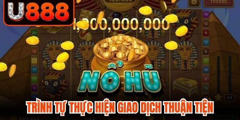 Trình tự thực hiện giao dịch đổi thưởng thuận tiện 