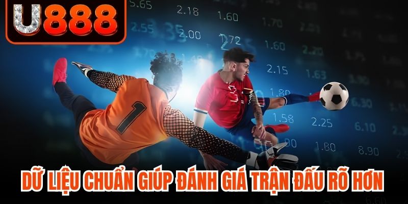Dữ liệu chuẩn giúp đánh giá trận đấu rõ hơn