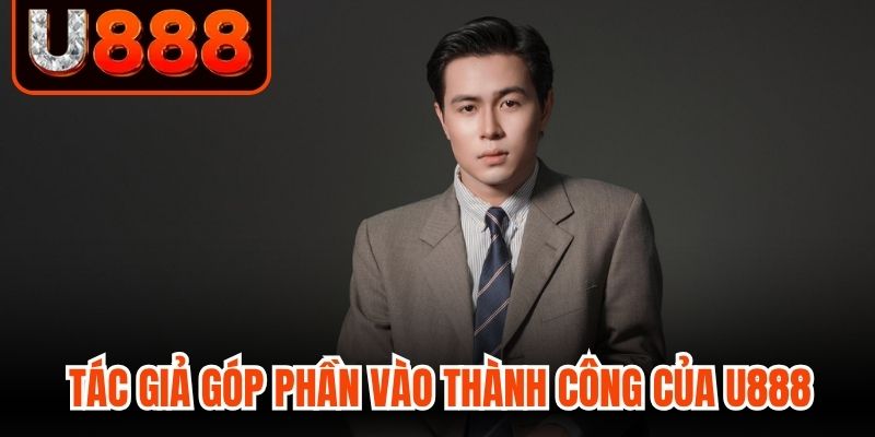 Tác giả góp phần không nhỏ vào thành công của U888