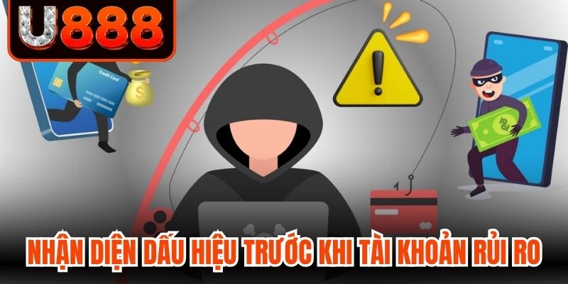 Nhận diện dấu hiệu trước khi tài khoản gặp rủi ro